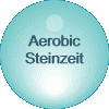   Aerobic Steinzeit